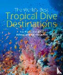 Wood, Lawson - The World's Best Tropical Dive Destinations (3rd)