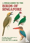 Seng, Lim Kim, Chua, Lim Kim, Li, Yong Ding - A Field Guide to the Birds of Singapore