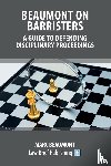 Beaumont, Marc - Beaumont on Barristers - A Guide to Defending Disciplinary Proceedings