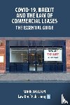 Shelton, Mark - Covid-19, Brexit and the Law of Commercial Leases - The Essential Guide
