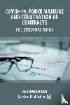 Markham, Keith - Covid-19, Force Majeure and Frustration of Contracts - The Essential Guide