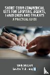 Shelton, Mark - Short-Term Commercial Lets for Lawyers, Agents, Landlords and Tenants - A Practical Guide