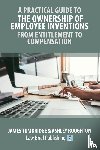 Tumbridge, Tumbridge, Roughton, Ashley - A Practical Guide to the Ownership of Employee Inventions - From Entitlement to Compensation