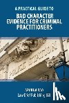 Rao, Aparna - A Practical Guide to Bad Character Evidence for Criminal Practitioners