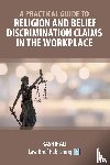 Ali, Kashif - A Practical Guide to Religion and Belief Discrimination Claims in the Workplace