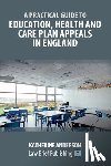 Anderson, Katherine - A Practical Guide to Education, Health and Care Plan Appeals in England