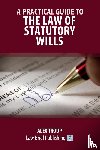 Troup, Alex - A Practical Guide to the Law of Statutory Wills