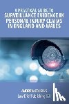 Cousins, Andrew - A Practical Guide to Surveillance Evidence in Personal Injury Claims in England and Wales