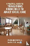 Thomas, Jacqueline - A Practical Guide to Transitions From Child to Adult Social Care