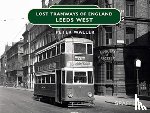 Waller, Peter - Lost Tramways of England: Leeds West