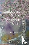 Hartley, Linda - Embodied Spirit, Conscious Earth