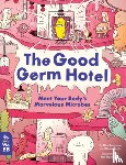 Sung-Hwa, Kim - The Good Germ Hotel: Meet Your Body's Marvelous Microbes