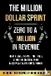 Woods, Richard - The Million Dollar Sprint - Zero to One Million In Revenue