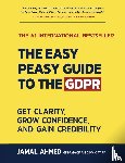 Ahmed, Jamal - The Easy Peasy Guide to the GDPR