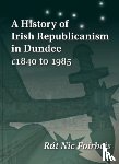 Nic Foirbeis, Rut - A History of Irish Republicanism in Dundee c1840 to 1985