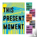 Atkinson, Nora, Montiel, Anya, Savig, Mary - This Present Moment