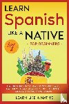 Learn Like A Native - Learn Spanish Like a Native for Beginners - Level 1
