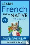 Learn Like A Native - Learn French Like a Native for Beginners - Level 1