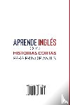 Learn Like A Native - Aprende Ingles con Historias Cortas para Principiantes [Learn English With Short Stories for Beginners]