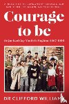 Williams, Dr Clifford - Courage to Be: Organised Gay Youth in England 1967 - 1990