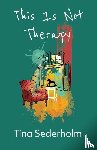 Sederholm, Tina - This Is Not Therapy