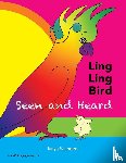 Saunders, Tanya - LING LING BIRD Seen and Heard