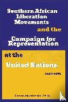 Mabitsela, Seane - Southern African National Liberation Movements and the Campaign for Representation in the United Nations, 1962-1975