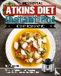 Baldwin, Phyllis - The Essential Atkins Diet Instant Pot Cookbook