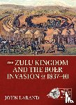 Laband, John - The Zulu Kingdom and the Boer Invasion of 1837–1840