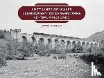 Green, Jamie - Lost Lines of Wales: Llandovery to Craven Arms