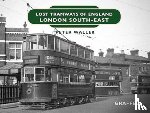 Waller, Peter - Lost Tramways of England: London South East