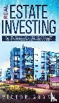 Adams, Victor - Real Estate Investing The Ultimate Practical Guide To Making your Riches, Retiring Early and Building Passive Income with Rental Properties, Flipping Houses, Commercial and Residential Real Estate
