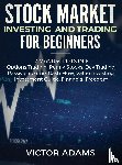 Adams, Victor - Stock Market Investing and Trading for Beginners (2 Manuscripts in 1)