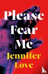 Love, Jennifer - Please Fear Me