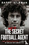 Silkman, Barry - The Not So Secret Football Agent
