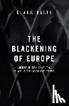 Ellis, Clare - The Blackening of Europe