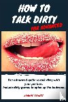Bennet, Joanne - How to talk dirty for advanced