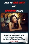 Bennet, Joanne - How to talk dirty and spanking guide