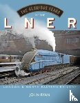 Ryan, John - The Glorious Years of the LNER