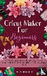 Cooper, Allyson - Cricut Maker For Beginners