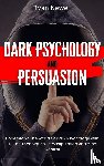 Newell, Ryan - Dark Psychology and Persuasion