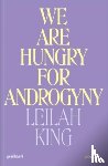 King, Leilah - We Are Hungry for Androgyny