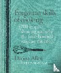 Allen, Darina - Forgotten Skills of Cooking - 700 Recipes Showing You Why the Time-honoured Ways Are the Best