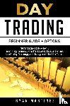 Martinez, Ryan - Day Trading Beginner Guide + Options