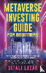 Lazar, Vitali - Metaverse Investing Guide for Beginners