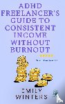 Winters, Emily - ADHD Freelancer's Guide to Consistent Income Without Burnout