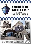 Moss, Alan - Behind the Blue Lamp: Scotland Yard's Police Stations 1829-2020
