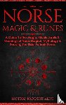 Brought Alive, History - Norse Magic & Runes - A Guide To The Magic, Rituals, Spells & Meanings of Norse Magick, Mythology & Reading The Elder Futhark Runes