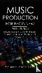Swindali, Tommy - Music Production For Beginners 2022+ Edition