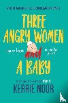 Noor, Kerrie - Three Angry Women And A Baby